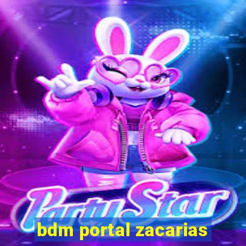 bdm portal zacarias